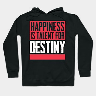 Happiness is talent for destiny Hoodie